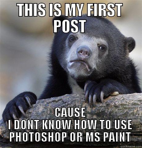 THIS IS MY FIRST POST CAUSE I DONT KNOW HOW TO USE PHOTOSHOP OR MS PAINT Confession Bear