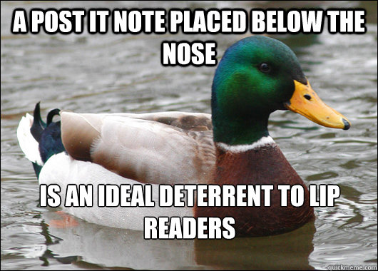 A post it note placed below the nose  is an ideal deterrent to lip readers   Actual Advice Mallard