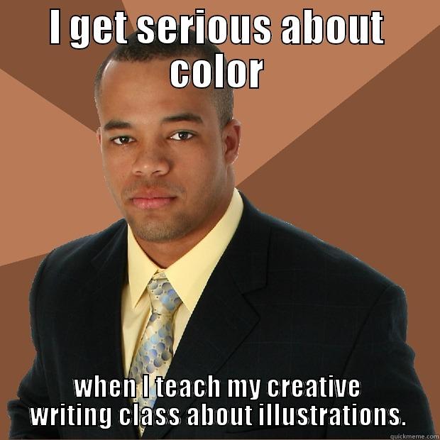 I GET SERIOUS ABOUT COLOR WHEN I TEACH MY CREATIVE WRITING CLASS ABOUT ILLUSTRATIONS. Successful Black Man