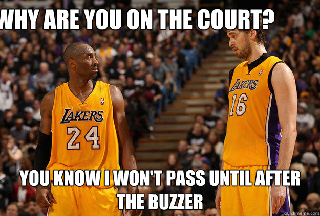 why are you on the court? you know i won't pass until after the buzzer  NBA Meme
