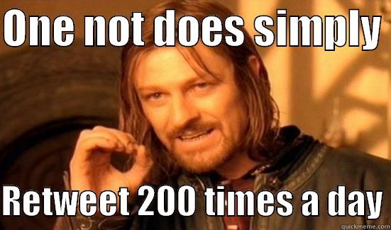 ONE NOT DOES SIMPLY   RETWEET 200 TIMES A DAY Boromir