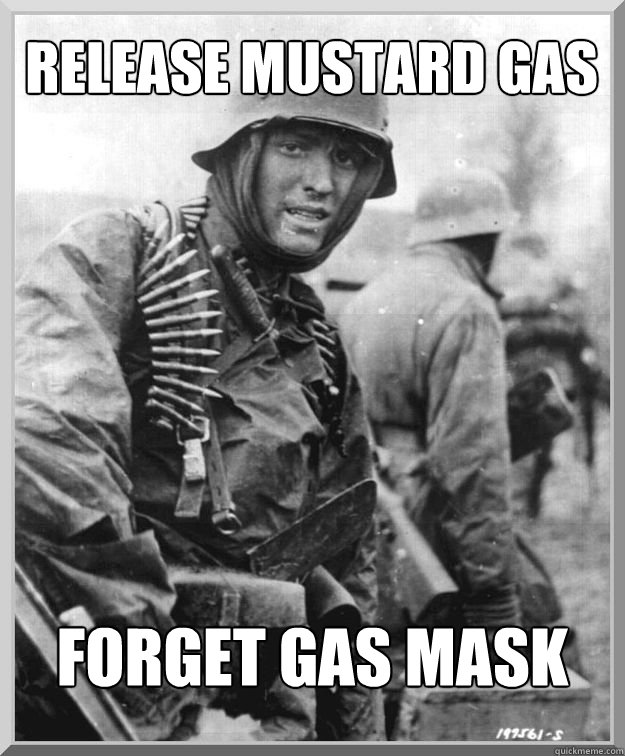 RELEASE MUSTARD GAS FORGET GAS MASK  