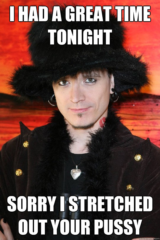 I HAD A GREAT TIME TONIGHT SORRY I STRETCHED OUT YOUR PUSSY  Lolgame