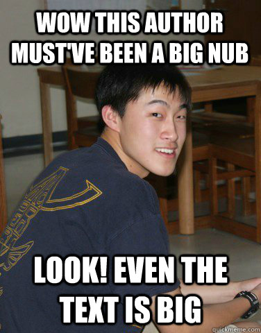 Wow this author must've been a big nub Look! Even the text is big  