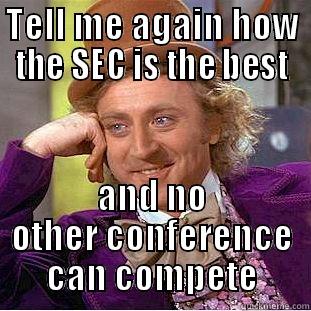 TELL ME AGAIN HOW THE SEC IS THE BEST AND NO OTHER CONFERENCE CAN COMPETE Condescending Wonka
