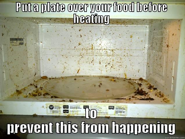 Seriously, you won't even have to clean your microwave anymore - PUT A PLATE OVER YOUR FOOD BEFORE HEATING TO PREVENT THIS FROM HAPPENING Misc