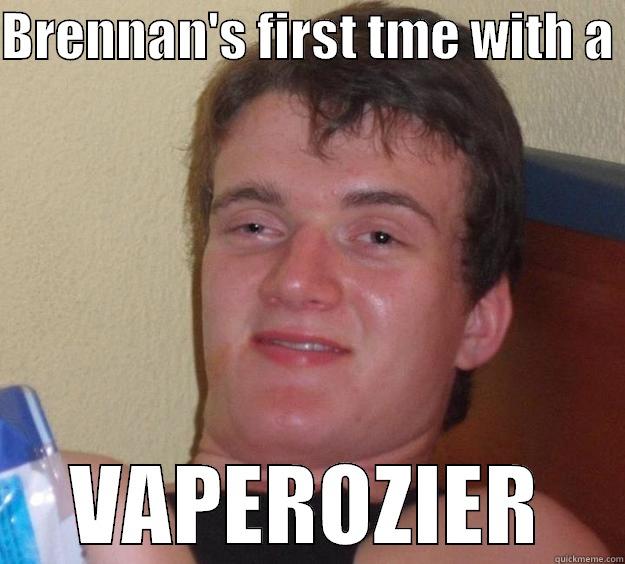 BRENNAN'S FIRST TME WITH A  VAPEROZIER 10 Guy