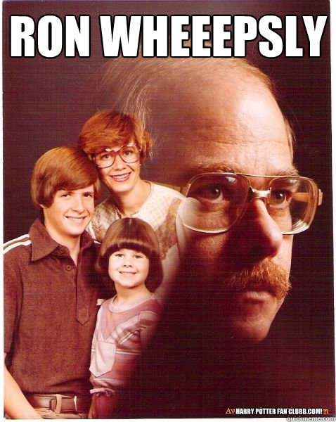 ron wheeepsly harry potter fan clubb.com!  Vengeance Dad