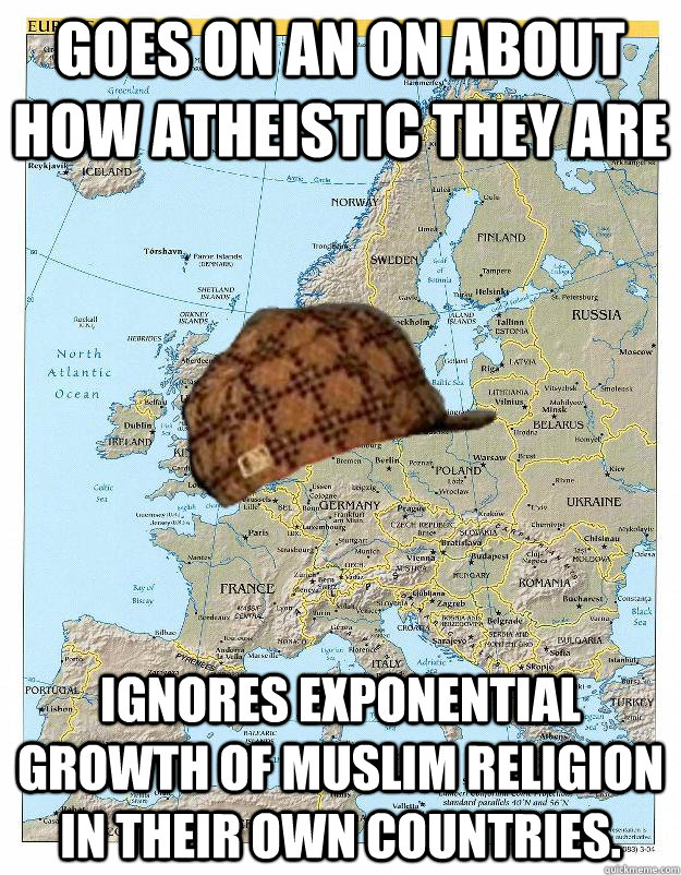 Goes on an on about how atheistic they are Ignores exponential growth of Muslim religion in their own countries.  