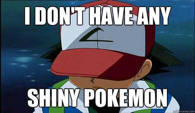I don't have any shiny pokemon - I don't have any shiny pokemon  First Region Problems