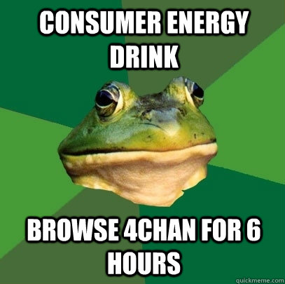 consumer energy drink browse 4chan for 6 hours  Foul Bachelor Frog