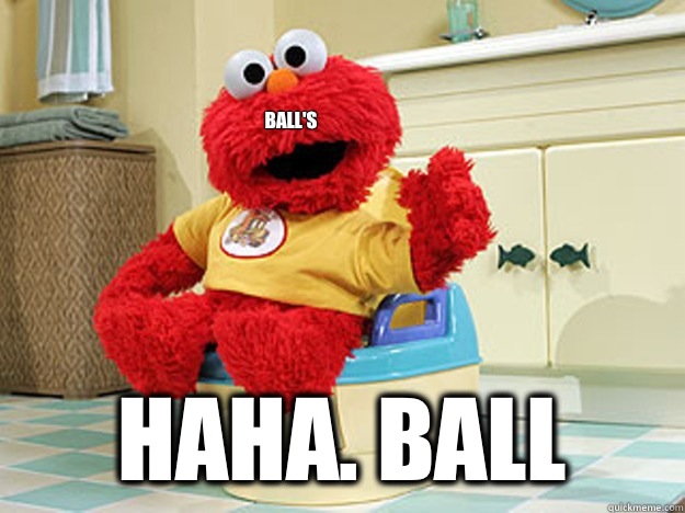 ball's haha. ball - ball's haha. ball  Ppotty Elmo