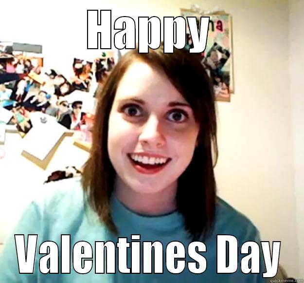 HAPPY VALENTINES DAY Overly Attached Girlfriend