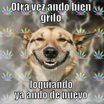 OTRA VEZ ANDO BIEN GRIFO LOQUIANDO YA ANDO DE NUEVO Stoner Dog