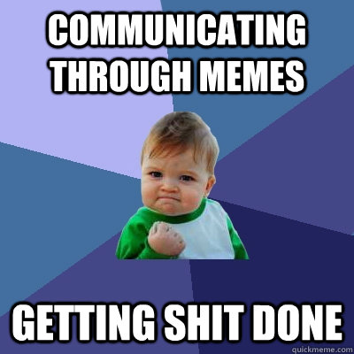 Communicating through memes getting shit done  Success Kid