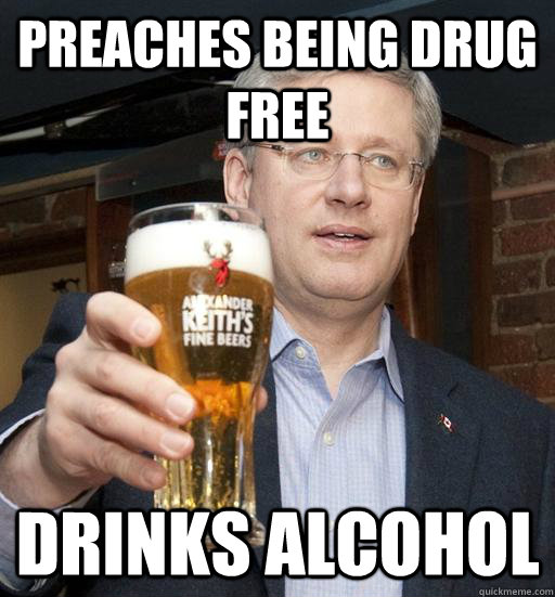 preaches being drug free drinks alcohol - preaches being drug free drinks alcohol  Stephen Harper