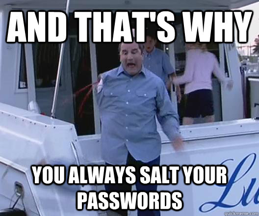 And that's why you always salt your passwords - And that's why you always salt your passwords  J. Walter Weatherman