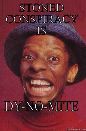 STONED CONSPIRACY IS DY-NO-MITE Misc