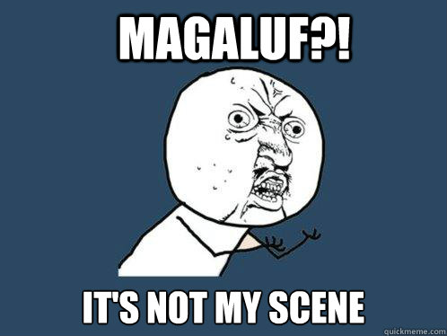 MAGALUF?! IT'S NOT MY SCENE  Y U No