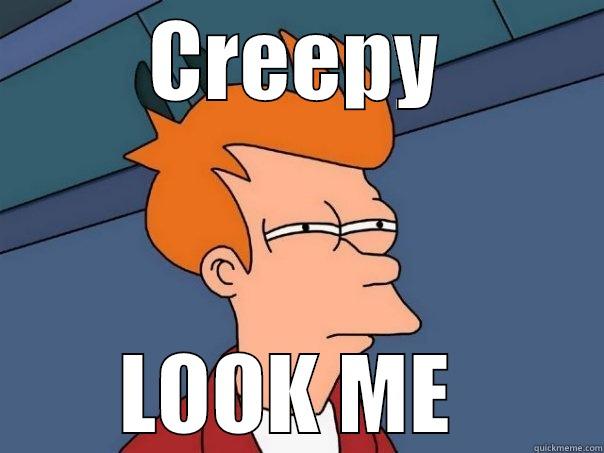 CREEPY LOOK ME  Futurama Fry