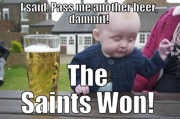 PASS ME ANOTHER BEER!  - I SAID, PASS ME ANOTHER BEER, DAMMIT! THE SAINTS WON! drunk baby