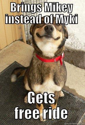 BRINGS MIKEY INSTEAD OF MYKI GETS FREE RIDE Good Dog Greg