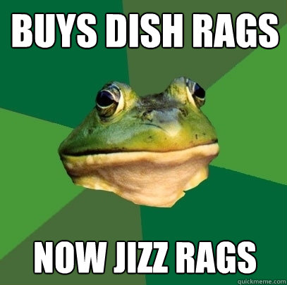 Buys Dish rags Now jizz rags  Foul Bachelor Frog