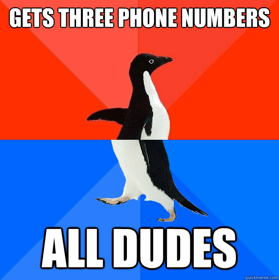 Gets three phone numbers all dudes  Socially Awesome Awkward Penguin