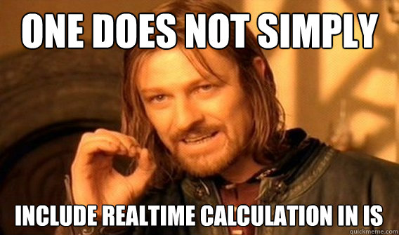 one does not simply Include realtime calculation in IS - one does not simply Include realtime calculation in IS  One does not simply quit porn