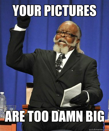 YOUR PICTURES are too damn big  Rent Is Too Damn High Guy