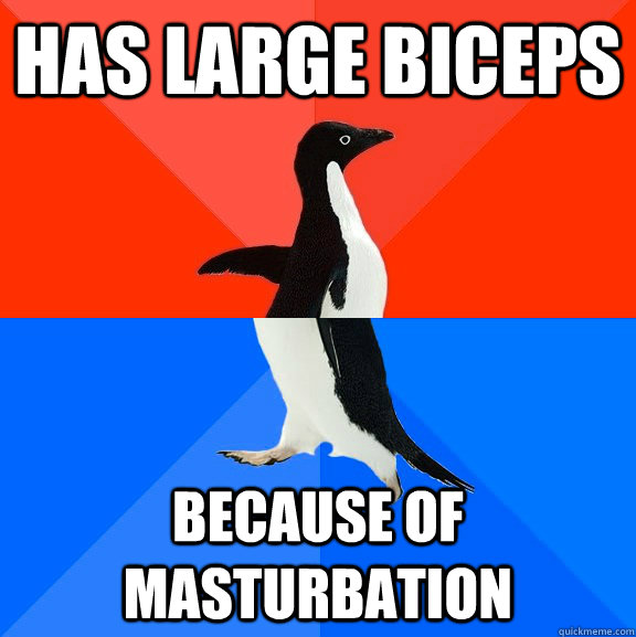 Has large biceps Because of masturbation  Socially Awesome Awkward Penguin