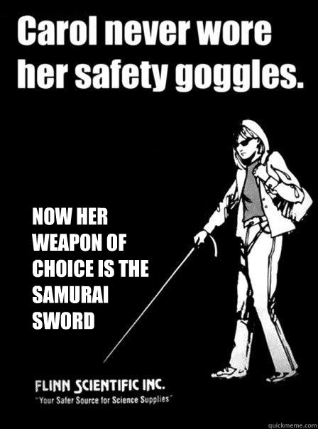  Now her weapon of choice is the samurai  sword  Blind Carol