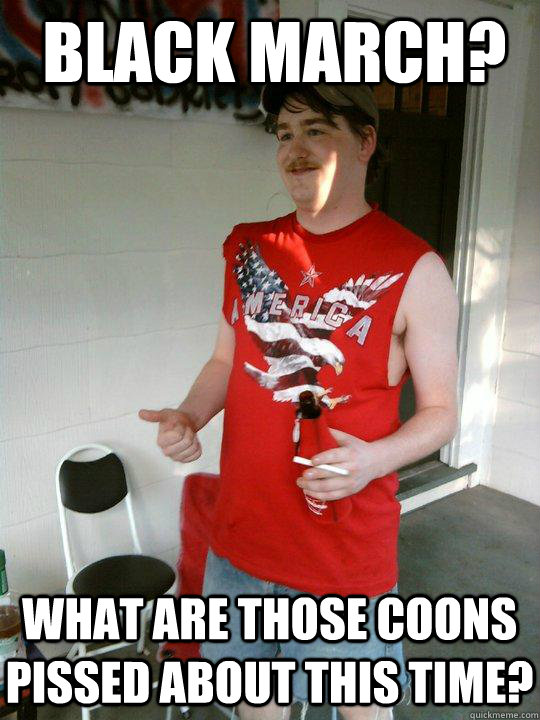 Black March? What are those coons pissed about this time?  Redneck Randal
