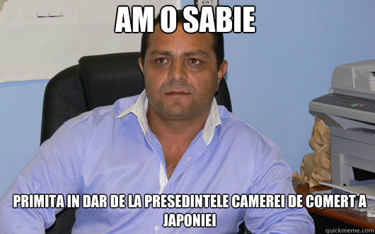 Am o sabie primita in dar de la presedintele camerei de comert a Japoniei  