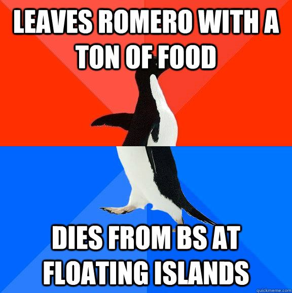 Leaves Romero with a ton of food Dies from BS at floating islands  Socially Awesome Awkward Penguin