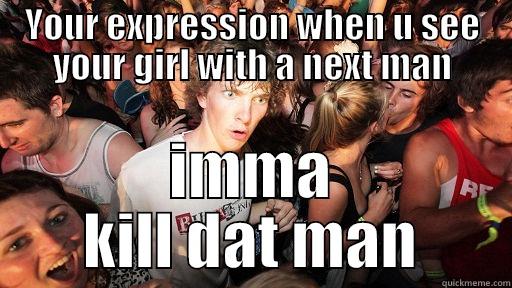 YOUR EXPRESSION WHEN U SEE YOUR GIRL WITH A NEXT MAN IMMA KILL DAT MAN Sudden Clarity Clarence