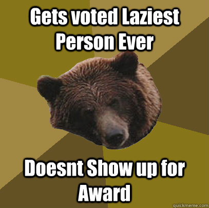 Gets voted Laziest Person Ever Doesnt Show up for Award  Lazy Bachelor Bear