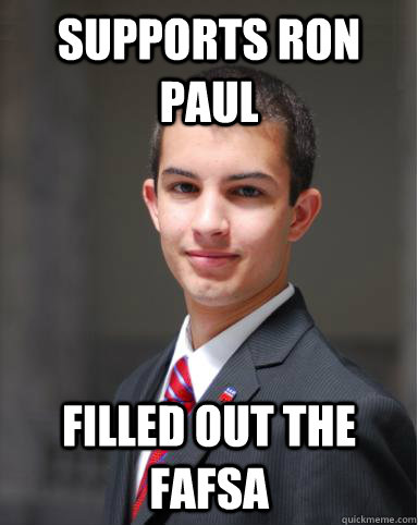 Supports Ron Paul Filled out the FAFSA - Supports Ron Paul Filled out the FAFSA  College Conservative