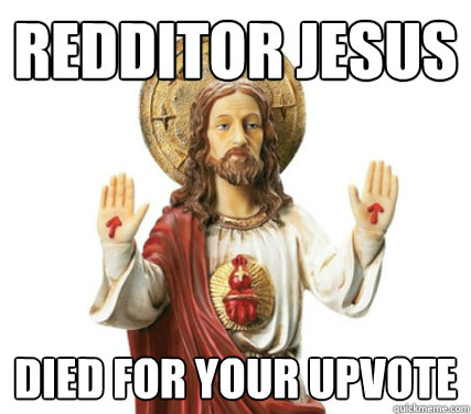 Redditor jesus died for your upvote  
