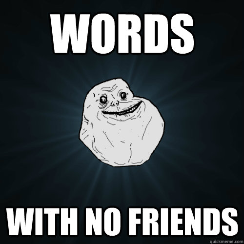 words With no friends - words With no friends  Forever Alone