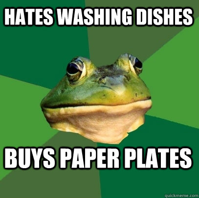 Hates washing dishes buys paper plates  Foul Bachelor Frog