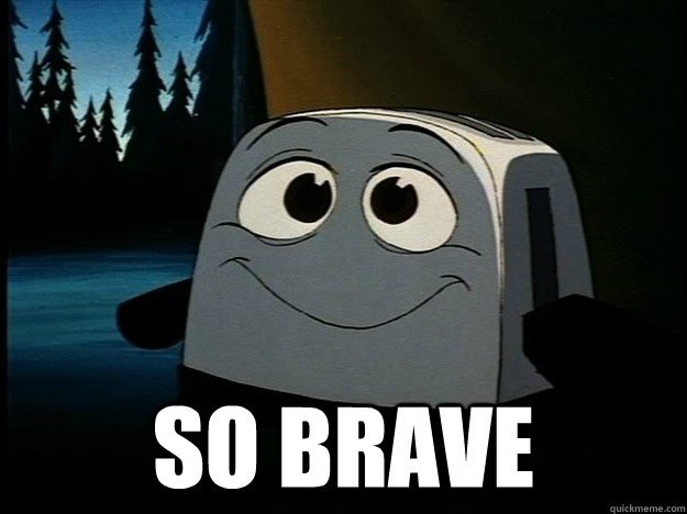  SO BRAVE  Brave Little Toaster