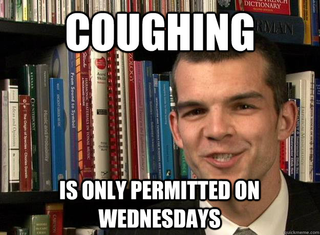 Coughing is only permitted on wednesdays  music theory