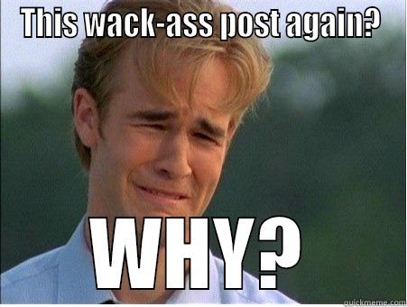 THIS WACK-ASS POST AGAIN? WHY? 1990s Problems
