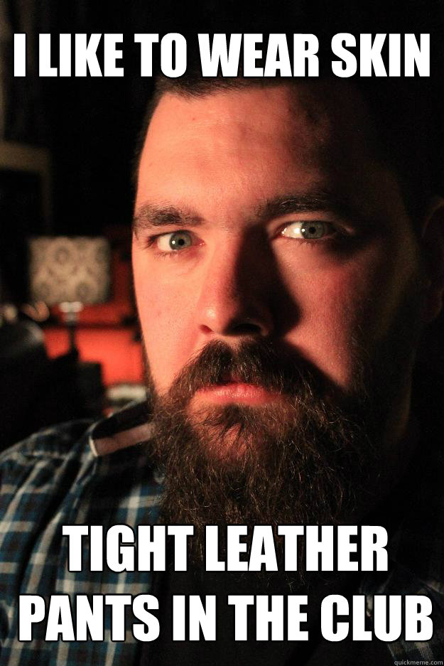 I like to wear skin tight leather pants in the club  Dating Site Murderer