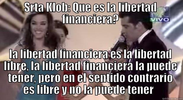 SRTA KLOB: QUE ES LA LIBERTAD FINANCIERA? LA LIBERTAD FINANCIERA ES LA LIBERTAD LIBRE, LA LIBERTAD FINANCIERA LA PUEDE TENER, PERO EN EL SENTIDO CONTRARIO ES LIBRE Y NO LA PUEDE TENER   Misc