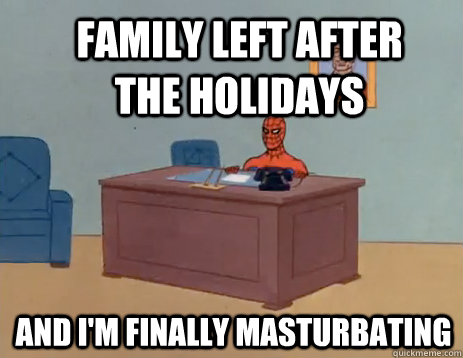 Family left after the holidays and i'm finally masturbating  masturbating spiderman