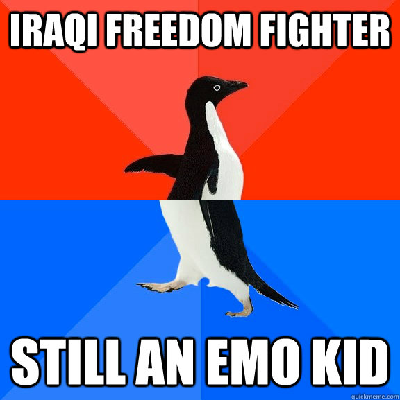 Iraqi Freedom Fighter Still an Emo Kid  Socially Awesome Awkward Penguin