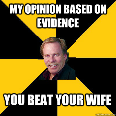 my opinion based on evidence you beat your wife - my opinion based on evidence you beat your wife  John Steigerwald
