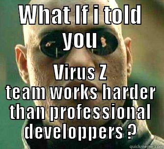 WHAT IF I TOLD YOU VIRUS Z TEAM WORKS HARDER THAN PROFESSIONAL DEVELOPPERS ? Matrix Morpheus